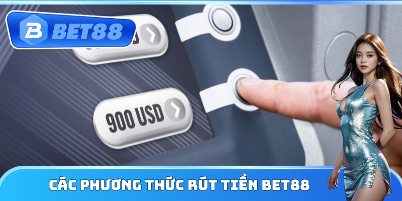 Các phương thức rút tiền Bet88
