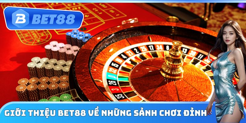 Giới thiệu Bet88 về những sảnh chơi đỉnh