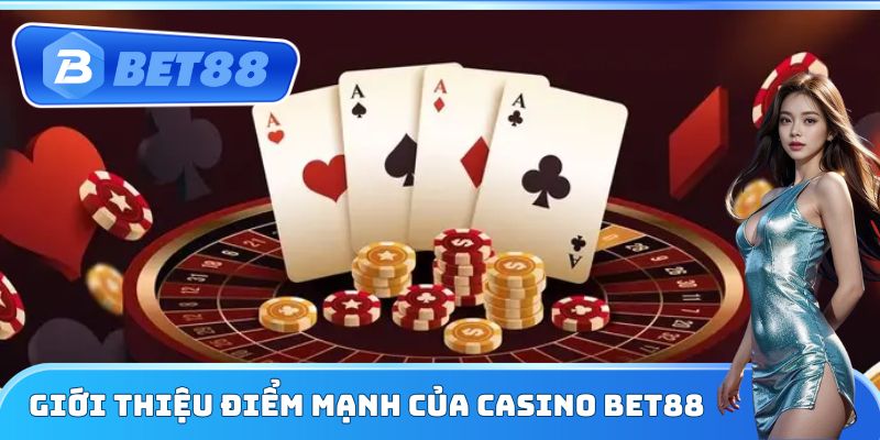 Giới thiệu điểm mạnh của Casino Bet88