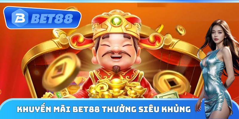 Khuyến mãi Bet88 thưởng siêu khủng