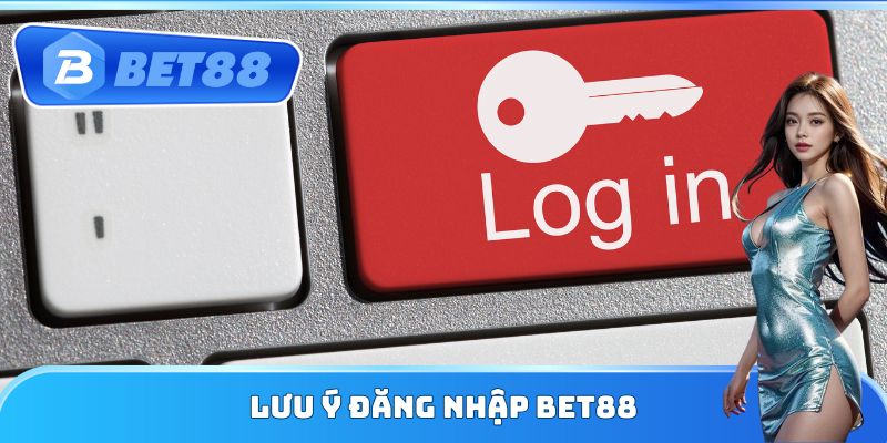 Lưu ý đăng nhập Bet88