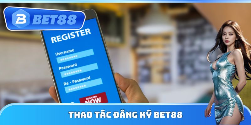 Thao tác đăng ký Bet88