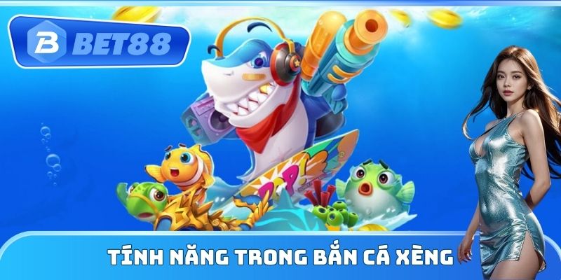 Tính năng trong bắn cá xèng